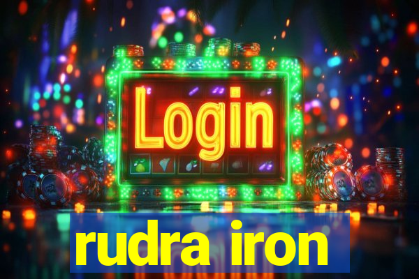 rudra iron